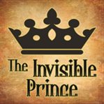THE INVISIBLE PRINCE cover image