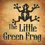 THE LITTLE GREEN FROG cover image