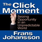 The click moment seizing opportunity in an unpredictable world cover image