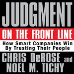 Judgment on the front line how smart companies win by trusting their people cover image
