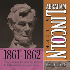 Cover image for Abraham Lincoln: A Life 1861-1862