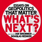What's next? essays on geopolitics that matter cover image
