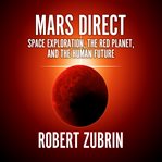 Mars direct : space exploration, the red planet, and the human future cover image