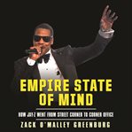 Empire state of mind : how Jay-Z went from street corner to corner office cover image