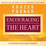 Encouraging the heart : a leader's guide to rewarding and recognizing others cover image