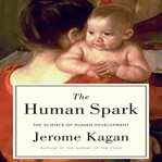 The human spark : the science of human development cover image