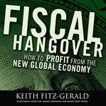 Fiscal hangover : how to profit from the new global economy cover image
