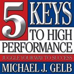 5 keys to high performance : juggle your way to success cover image