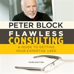 Flawless consulting : a guide to getting your expertise used cover image