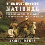Freedom national : the destruction of slavery in the United States, 1861-1865 cover image