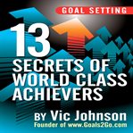 Goal setting : 13 secrets of world class achievers cover image