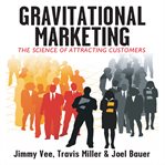 Gravitational marketing : the science of attracting customers cover image