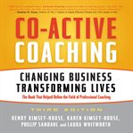 Co-active coaching : changing business, transforming lives cover image
