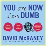 You are now less dumb : how to conquer mob mentality, how to buy happiness, and all the other ways to outsmart yourself cover image