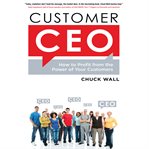 Customer CEO how to profit from the power of your customers cover image