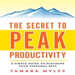 The secret to peak productivity: a simple guide to reaching your personal best cover image