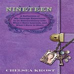 Nineteen : a reflection of my teenage experience in an extraordinary life : what I have learned, and what I have to share cover image