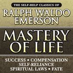 Mastery of Life: The Self-Help Classics of Ralph Waldo Emerson cover image