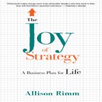 The joy of strategy a business plan for life cover image