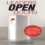 Leaders open doors : a radically simple leadership approach to lift people, profits, and performance cover image