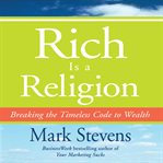 Rich is a religion : breaking the timeless code to wealth cover image