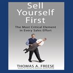 Sell yourself first : the most critical element in every sales force cover image