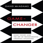 Game-changer : game theory and the art of transforming strategic situations cover image