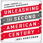 Unleashing the second American century : four forces for economic dominance cover image