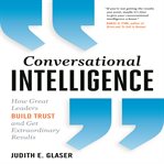 Conversational intelligence how great leaders build trust and get extraordinary results cover image