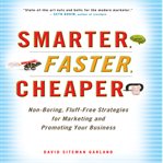 Smarter, faster, cheaper : non-boring, fluff-free strategies for marketing and promoting your business cover image
