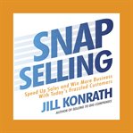 Snap selling : speed up sales and win more business with today's frazzled customers cover image
