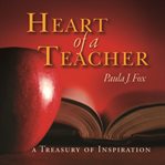 Heart of a teacher a treasury of inspiration cover image