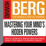 Mastering your mind's hidden powers how to generate breakthrough ideas using your mind's untapped genius cover image