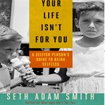 Your life isn't for you : a selfish person's guide to being selfless cover image