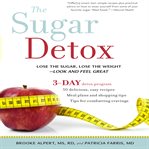 The sugar detox : lose the sugar, lose the weight-- look and feel great cover image