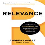 Relevance: the power to change minds and behavior and stay ahead of the competition cover image