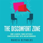 The discomfort zone : how leaders turn difficult conversations into breakthroughs cover image
