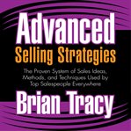 Advanced selling strategies the proven system of sales ideas, methods, and techniques used by top salespeople everywhere cover image