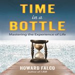 Time in a bottle : mastering the experience of life cover image