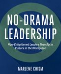 No-drama leadership: how enlightened leaders transform culture in the workplace cover image
