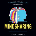 Mindsharing : the art of crowdsourcing everything cover image