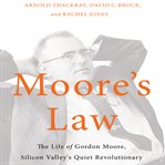 Moore's law : the life of gordon moore, silicon valley's quiet revolutionary cover image
