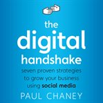 The digital handshake : seven proven strategies to grow your business using social media cover image
