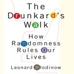 The drunkard's walk : how randomness rules our lives cover image