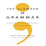 The glamour of grammar : a guide to the magic and mystery of practical English cover image