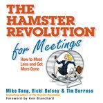 The hamster revolution for meetings : how to meet less and get more done cover image