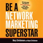 Be a network marketing superstar : the one book you need to make more money than you ever thought possible cover image