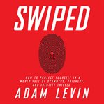 Swiped : how to protect yourself in a world full of scammers, phishers, and identity thieves cover image