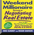 Weekend millionaire secrets to negotiating real estate how to get the best deals to build your fortune in real estate cover image
