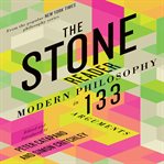 The stone reader : modern philosophy in 133 arguments cover image
